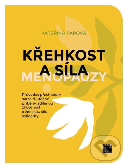 Kniha: Křehkost a síla menopauzy (Kateřina Farová). Smart Press, 2026 Kniha: Křehkost a síla menopauzy (Kateřina Farová). Smart Press, 2026