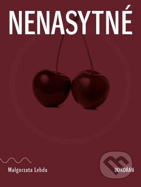 Kniha: Nenasytné (Małgorzata Lebda). Dokořán, 2026 Kniha: Nenasytné (Małgorzata Lebda). Dokořán, 2026