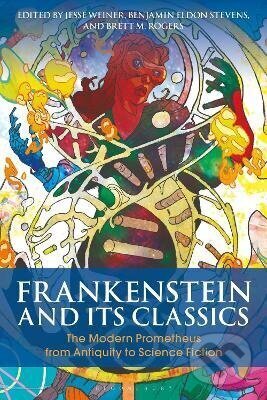 Kniha: Frankenstein and Its Classics (Jessie Kanelos Weiner). Bloomsbury, 2018 Kniha: Frankenstein and Its Classics (Jessie Kanelos Weiner). Bloomsbury, 2018