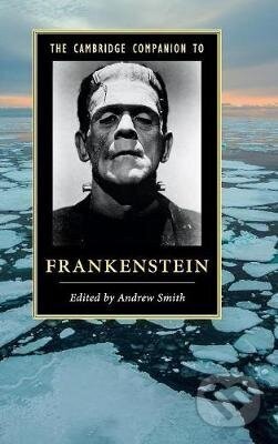 Kniha: Cambridge Companion to Frankenstein (Andrew Smith). Cambridge University Press, 2016 Kniha: Cambridge Companion to Frankenstein (Andrew Smith). Cambridge University Press, 2016