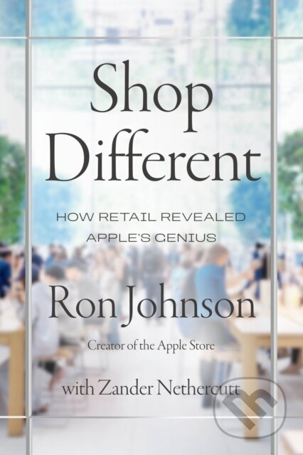 Kniha: Shop Different (Ron Johnson a Zander Nethercutt). HarperCollins Publishers, 2026 Kniha: Shop Different (Ron Johnson a Zander Nethercutt). HarperCollins Publishers, 2026