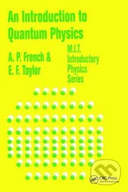 Kniha: An Introduction to Quantum Physics (A.P. French a Edwin F. Taylor). CRC Press, 2017 Kniha: An Introduction to Quantum Physics (A.P. French a Edwin F. Taylor). CRC Press, 2017