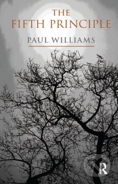 Kniha: The Fifth Principle (Paul Williams). Routledge, 2019 Kniha: The Fifth Principle (Paul Williams). Routledge, 2019