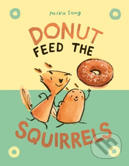 Kniha: Donut Feed the Squirrels (Mika Song). , 2020 Kniha: Donut Feed the Squirrels (Mika Song). , 2020