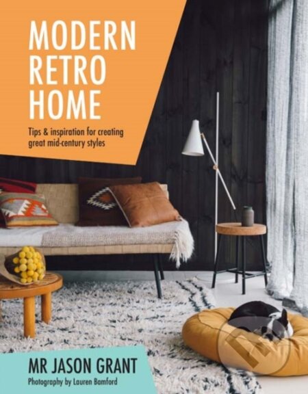 Kniha: Modern Retro Home (Jason Grant). Hardie Grant, 2017 Kniha: Modern Retro Home (Jason Grant). Hardie Grant, 2017