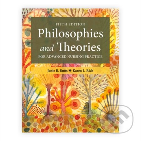 Kniha: Philosophies and Theories for Advanced Nursing Practice (Janie B. Butts a Karen L. Rich). Jones and Bartlett, 2026 Kniha: Philosophies and Theories for Advanced Nursing Practice (Janie B. Butts a Karen L. Rich). Jones and Bartlett, 2026