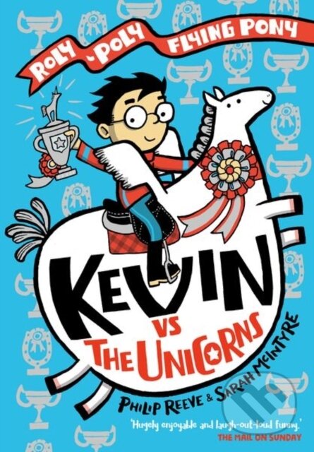 Kniha: Kevin vs the Unicorns: Roly Poly Flying Pony (Philip Reeve a Sarah McIntyre). Oxford University Press, 2022 Kniha: Kevin vs the Unicorns: Roly Poly Flying Pony (Philip Reeve a Sarah McIntyre). Oxford University Press, 2022