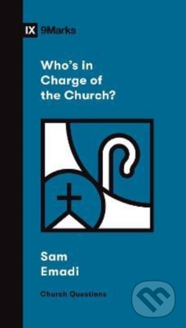 Kniha: Who`s in Charge of the Church? (Sam Emadi). Crossway Books, 2022 Kniha: Who`s in Charge of the Church? (Sam Emadi). Crossway Books, 2022