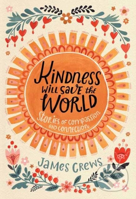 Kniha: Kindness Will Save the World (James Crews). , 2023 Kniha: Kindness Will Save the World (James Crews). , 2023