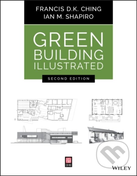 Kniha: Green Building Illustrated, 2nd Edition (Francis D. K. Ching a Ian M. Shapiro). John Wiley & Sons, 2021 Kniha: Green Building Illustrated, 2nd Edition (Francis D. K. Ching a Ian M. Shapiro). John Wiley & Sons, 2021