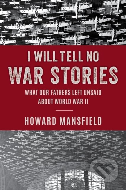 Kniha: I Will Tell No War Stories (Howard Mansfield). Lyons Press, 2024 Kniha: I Will Tell No War Stories (Howard Mansfield). Lyons Press, 2024