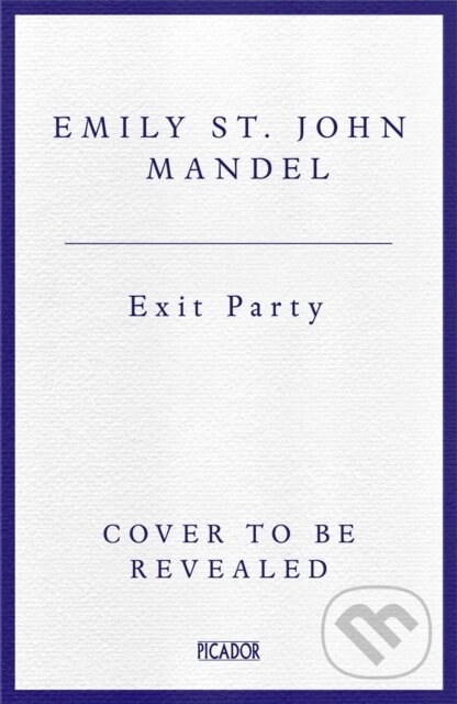 Kniha: Exit Party (Emily St John Mandel). Picador, 2026 Kniha: Exit Party (Emily St John Mandel). Picador, 2026
