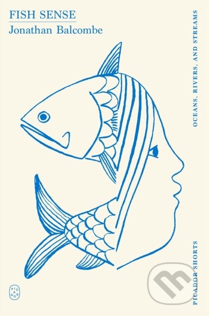 Kniha: Fish Sense (Jonathan Balcombe). Picador, 2025 Kniha: Fish Sense (Jonathan Balcombe). Picador, 2025