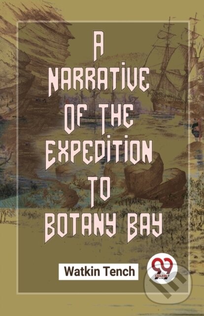 Kniha: A Narrative Of The Expedition To Botany Bay (Watkin Tench). , 2023 Kniha: A Narrative Of The Expedition To Botany Bay (Watkin Tench). , 2023
