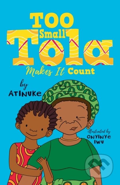 Kniha: Too Small Tola Makes It Count (Atinuke). Walker books, 2023 Kniha: Too Small Tola Makes It Count (Atinuke). Walker books, 2023