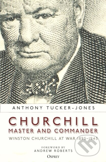 Kniha: Churchill, Master and Commander (Anthony Tucker-Jones). Osprey Publishing, 2023 Kniha: Churchill, Master and Commander (Anthony Tucker-Jones). Osprey Publishing, 2023