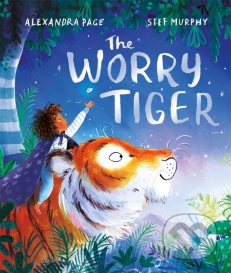Kniha: The Worry Tiger (Alexandra Page). Two Hoots, 2022 Kniha: The Worry Tiger (Alexandra Page). Two Hoots, 2022