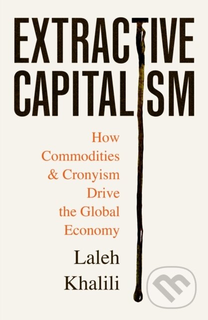 Kniha: Extractive Capitalism (Laleh Khalili). Profile Books, 2025 Kniha: Extractive Capitalism (Laleh Khalili). Profile Books, 2025