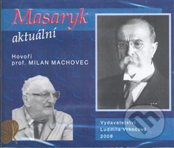 Audiokniha: Masaryk aktuální (Milan Machovec). Ludmila Vrkočová, 2008 Audiokniha: Masaryk aktuální (Milan Machovec). Ludmila Vrkočová, 2008