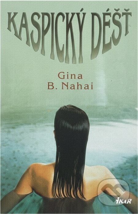 Kniha: Kaspický déšť (Gina B. Nahai). Ikar, 2008 Kniha: Kaspický déšť (Gina B. Nahai). Ikar, 2008