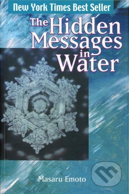 Kniha: The Hidden Messages in Water (Masaru Emoto). Simon & Schuster, 2005 Kniha: The Hidden Messages in Water (Masaru Emoto). Simon & Schuster, 2005