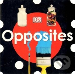 Kniha: Opposites (Dorling Kindersley). Dorling Kindersley, 2010 Kniha: Opposites (Dorling Kindersley). Dorling Kindersley, 2010