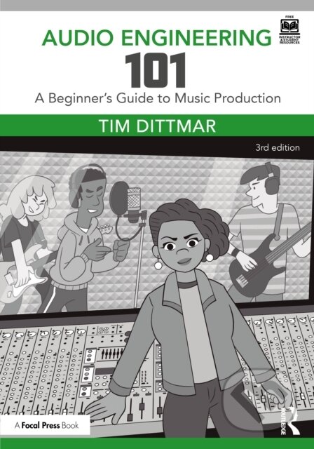 Kniha: Audio Engineering 101 (Tim Dittmar). Focal Press, 2025 Kniha: Audio Engineering 101 (Tim Dittmar). Focal Press, 2025
