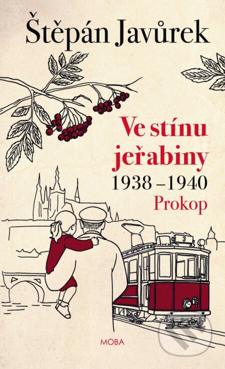 E-kniha: Ve stínu jeřabiny - Prokop (1938-1940) (Štěpán Javůrek). Moba, 2026 E-kniha: Ve stínu jeřabiny - Prokop (1938-1940) (Štěpán Javůrek). Moba, 2026