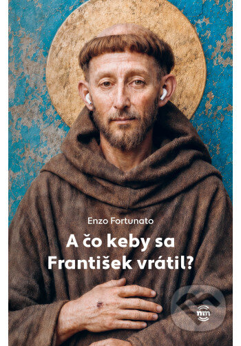 Kniha: A čo keby sa František vratil? (Enzo Fortunato). Nové mesto, 2026 Kniha: A čo keby sa František vratil? (Enzo Fortunato). Nové mesto, 2026