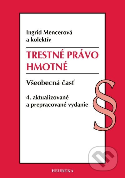 Kniha: Trestné právo hmotné - Všeobecná časť (Ingrid Mencerová a kolektiv). Heuréka, 2026 Kniha: Trestné právo hmotné - Všeobecná časť (Ingrid Mencerová a kolektiv). Heuréka, 2026