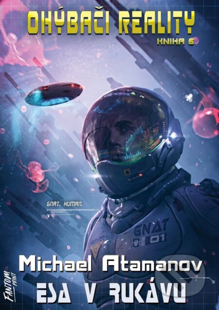 Kniha: Esa v rukávu - Ohýbači reality 6 (Michael Atamanov). FANTOM Print, 2026 Kniha: Esa v rukávu - Ohýbači reality 6 (Michael Atamanov). FANTOM Print, 2026