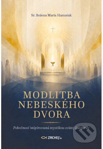 Kniha: Modlitba nebeského dvora (Bożena Maria Hanusiak). Zachej, 2026 Kniha: Modlitba nebeského dvora (Bożena Maria Hanusiak). Zachej, 2026