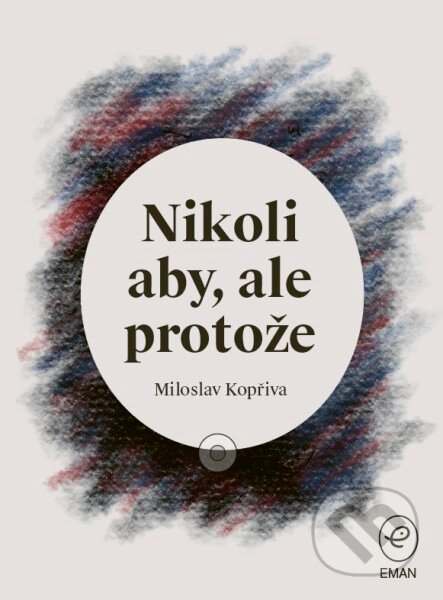 Kniha: Nikoli aby, ale protože (Miloslav Kopřiva). Eman, 2026 Kniha: Nikoli aby, ale protože (Miloslav Kopřiva). Eman, 2026