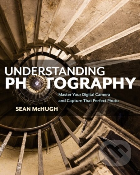Kniha: Understanding Photography (Sean Mchugh). No Starch, 2018 Kniha: Understanding Photography (Sean Mchugh). No Starch, 2018