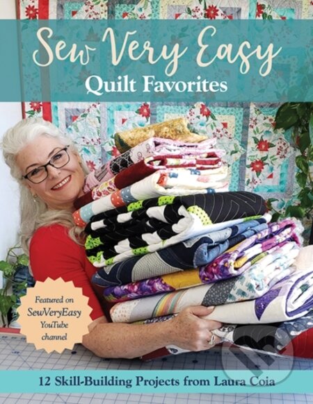 Kniha: Sew Very Easy Quilt Favorites (Laura Coia). C & T Publishing, 2020 Kniha: Sew Very Easy Quilt Favorites (Laura Coia). C & T Publishing, 2020