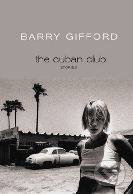 Kniha: The Cuban Club (Barry Gifford). Seven Stories, 2018 Kniha: The Cuban Club (Barry Gifford). Seven Stories, 2018