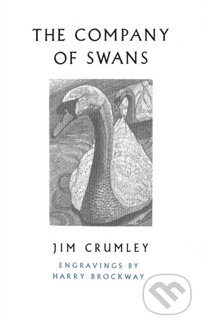 Kniha: The Company of Swans (Jim Crumley). Harvill Secker, 2017 Kniha: The Company of Swans (Jim Crumley). Harvill Secker, 2017