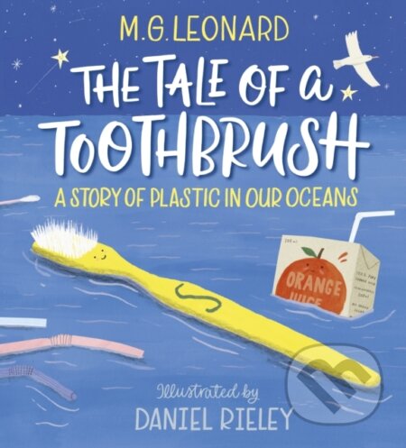 Kniha: The Tale of a Toothbrush: A Story of Plastic in Our Oceans (M. G. Leonard). Walker books, 2020 Kniha: The Tale of a Toothbrush: A Story of Plastic in Our Oceans (M. G. Leonard). Walker books, 2020