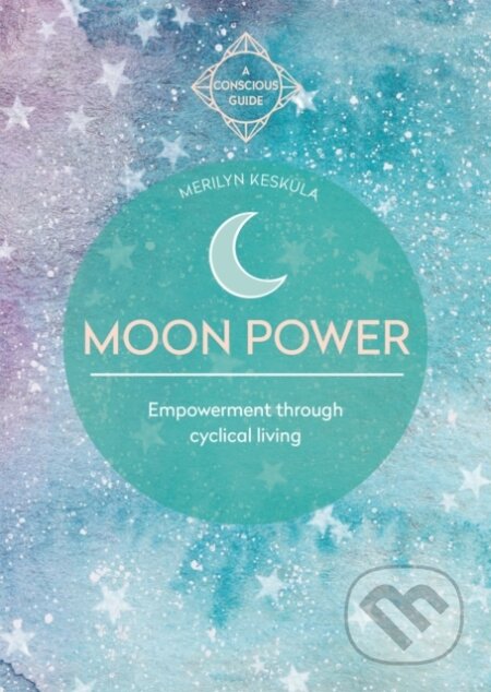 Kniha: Moon Power (Conscious Guides) (Keskula Merilyn). Aster, 2020 Kniha: Moon Power (Conscious Guides) (Keskula Merilyn). Aster, 2020