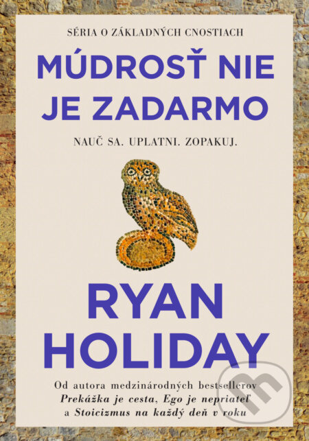 Kniha: Múdrosť nie je zadarmo (Ryan Holiday). Eastone Books, 2026 Kniha: Múdrosť nie je zadarmo (Ryan Holiday). Eastone Books, 2026