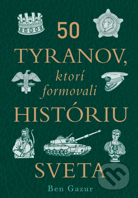 Kniha: 50 tyranov, ktorí ovplyvnili históriu sveta (Ben Gazur). Ultimo Press, 2026 Kniha: 50 tyranov, ktorí ovplyvnili históriu sveta (Ben Gazur). Ultimo Press, 2026
