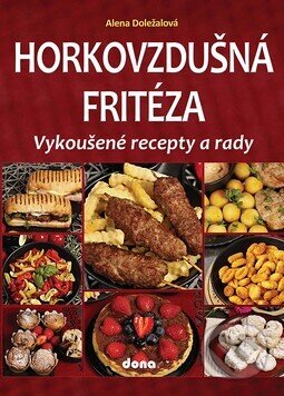 Kniha: Horkovzdušná fritéza 2 (Alena Doležalová). Dona, 2026 Kniha: Horkovzdušná fritéza 2 (Alena Doležalová). Dona, 2026