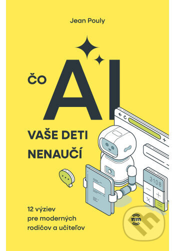 Kniha: Čo AI vaše deti nenaučí (Jean Pouly). Nové mesto, 2026 Kniha: Čo AI vaše deti nenaučí (Jean Pouly). Nové mesto, 2026
