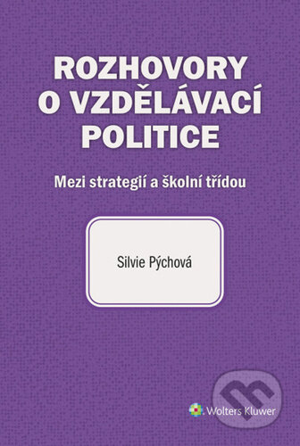 Kniha: Rozhovory o vzdělávací politice (Silvie Pýchová). Wolters Kluwer, 2026 Kniha: Rozhovory o vzdělávací politice (Silvie Pýchová). Wolters Kluwer, 2026