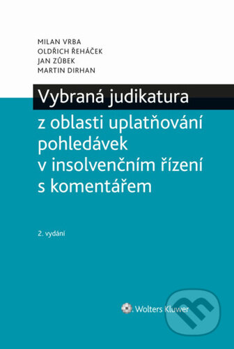 Kniha: Vybraná judikatura z oblasti uplatňování pohledávek v insolvenčním řízení (Milan Vrba, Oldřich Řeháček, Jan Zůbek a Martin Dirhan). Wolters Kluwer ČR, 2026 Kniha: Vybraná judikatura z oblasti uplatňování pohledávek v insolvenčním řízení (Milan Vrba, Oldřich Řeháček, Jan Zůbek a Martin Dirhan). Wolters Kluwer ČR, 2026