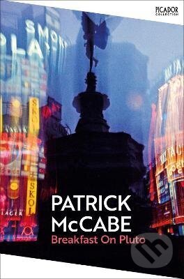 Kniha: Breakfast on Pluto (Patrick McCabe). Pan Macmillan, 2026 Kniha: Breakfast on Pluto (Patrick McCabe). Pan Macmillan, 2026
