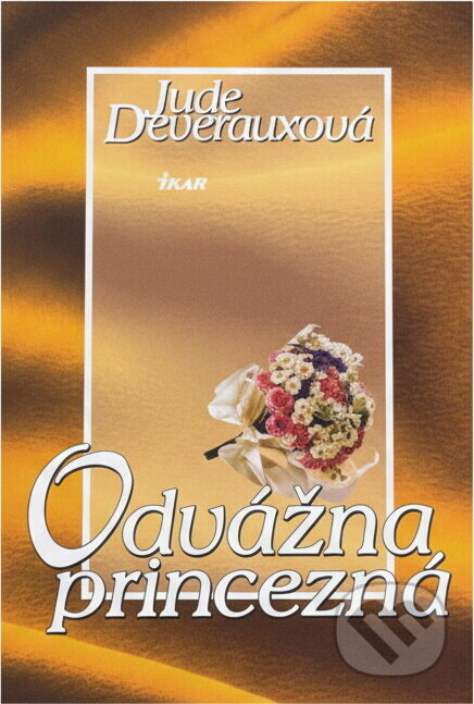 Kniha: Odvážna princezná (Deverauxová Jude a Jude Deverauxová). Ikar, 2000 Kniha: Odvážna princezná (Deverauxová Jude a Jude Deverauxová). Ikar, 2000