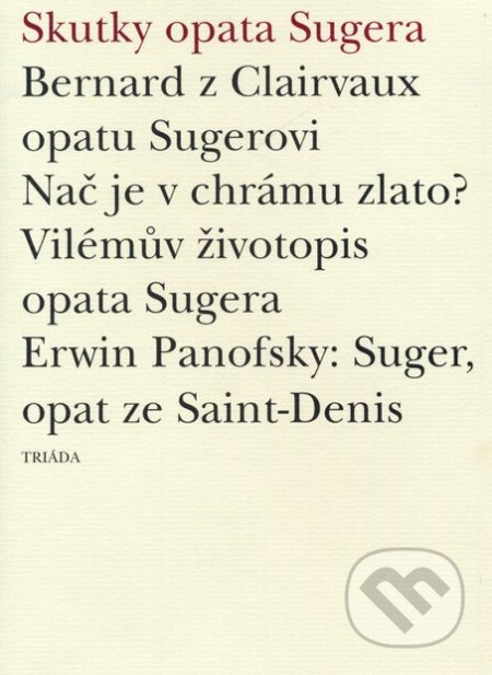Kniha: Skutky opata Sugera (Triáda). Triáda, 2003 Kniha: Skutky opata Sugera (Triáda). Triáda, 2003