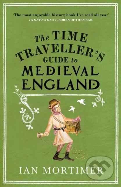 Kniha: The Time Traveller's Guide to Medieval England (Ian Mortimer). Vintage, 2009 Kniha: The Time Traveller's Guide to Medieval England (Ian Mortimer). Vintage, 2009