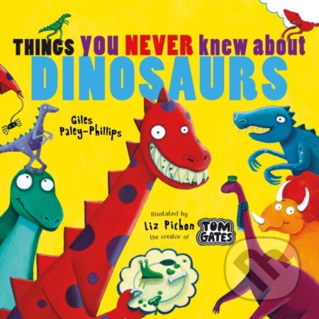 Kniha: Things You Never Knew About Dinosaurs (NE PB) (Giles Paley-Phillips). Scholastic, 2020 Kniha: Things You Never Knew About Dinosaurs (NE PB) (Giles Paley-Phillips). Scholastic, 2020